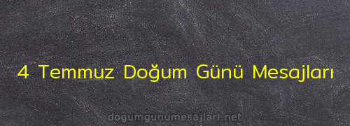 4 Temmuz Doğum Günü Mesajları